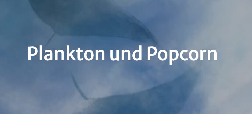 Plankton und Popkorn