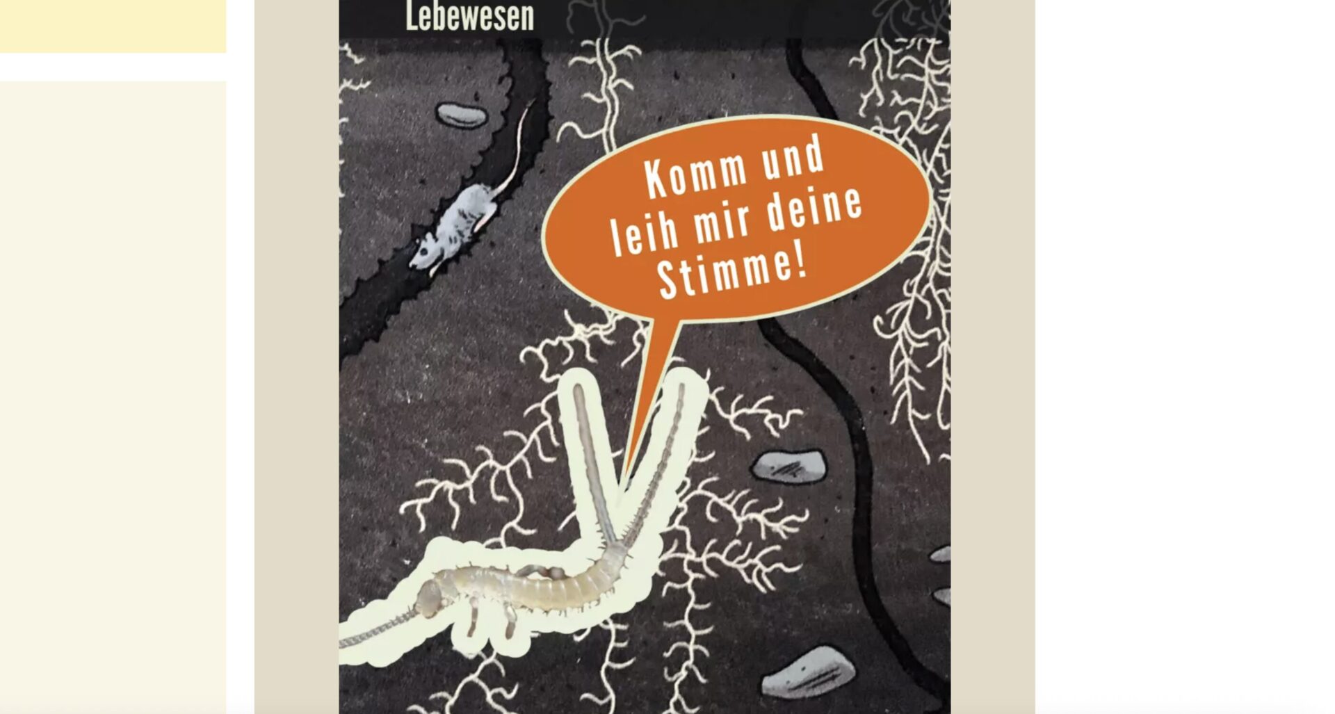 Ein Bodenlebewesen in der Erde mit einer Sprechblase: Komm und leih mir deine Stimme.